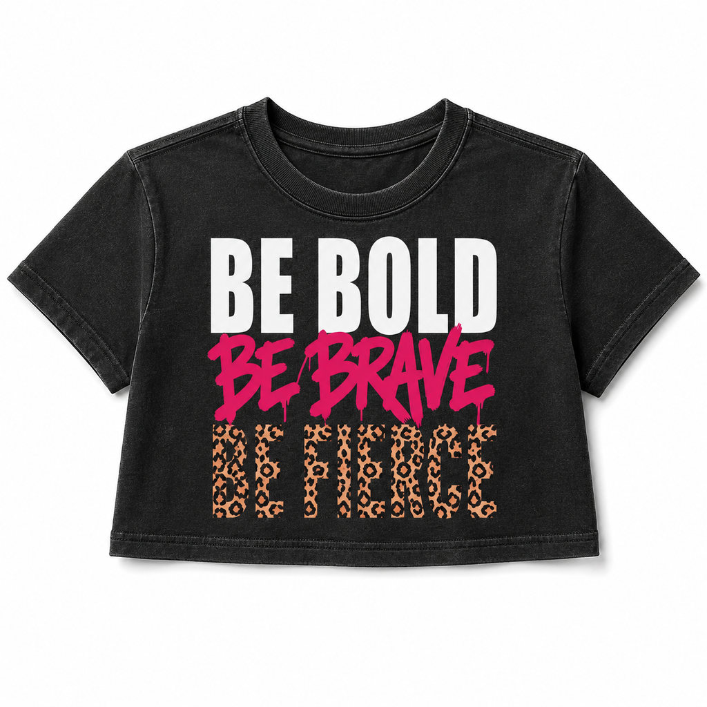 Be Bold Be Brave Be Fierce Women's Cropped Graphic T-Shirt