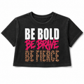 Be Bold Be Brave Be Fierce Women's Cropped Graphic T-Shirt